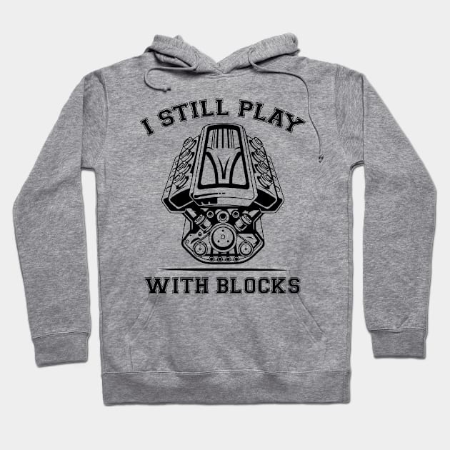 I Still Play With Blocks Funny Engine Block Art For Men Dad Hoodie by printalpha-art